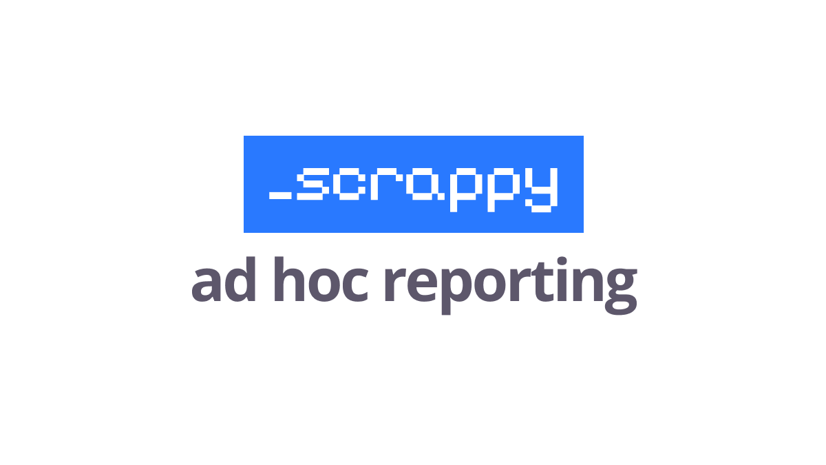 Cover art for the blog post: Scrappy ad hoc reporting & analytics